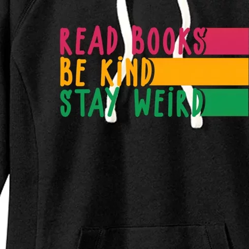 Read Books Be Kind Stay Weird Librarian Bookworm Gift Women's Fleece Hoodie