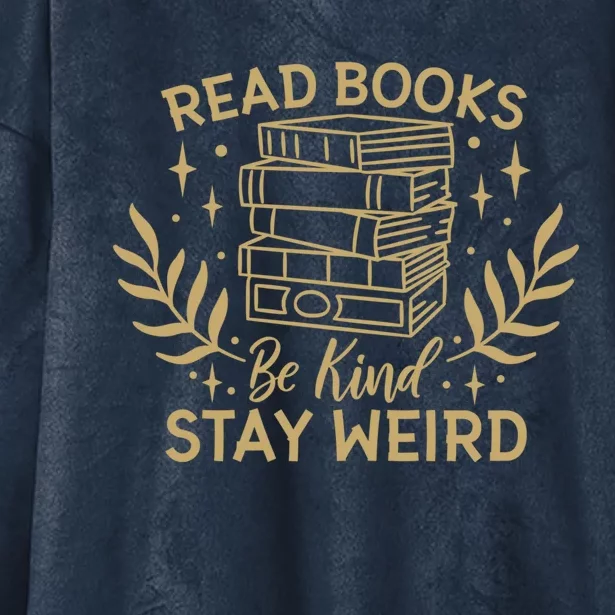 Read Books Be Kind Stay Weird Booklover And Book Reader Cool Gift Hooded Wearable Blanket