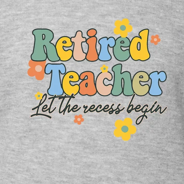 Recess Begins Celebrating Retirement of a Teacher Toddler Sweatshirt