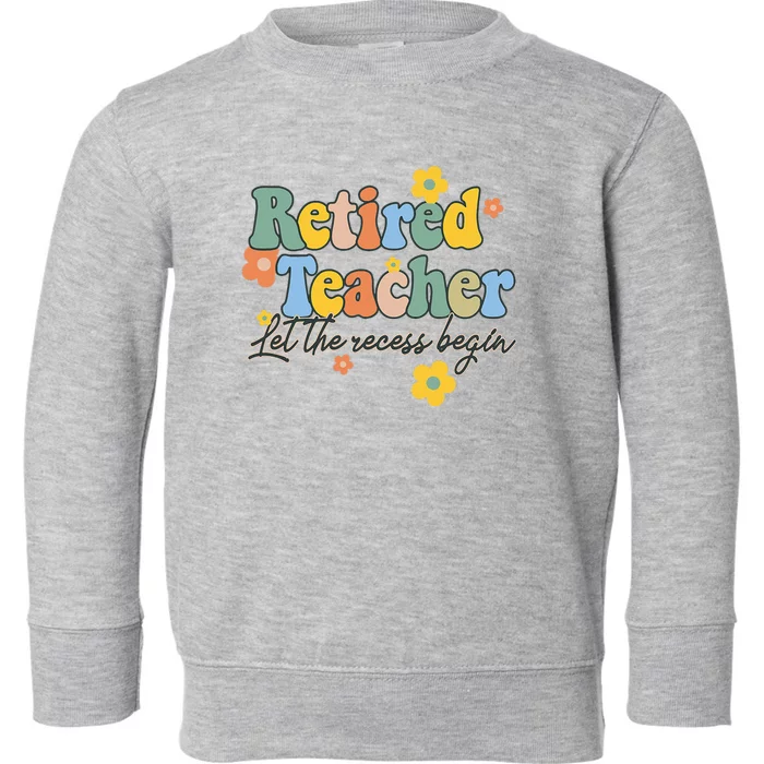 Recess Begins Celebrating Retirement of a Teacher Toddler Sweatshirt