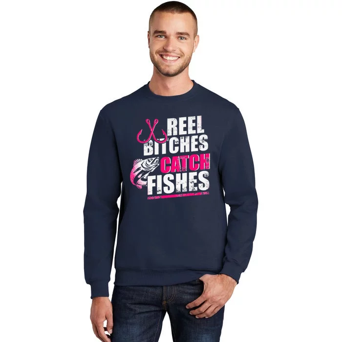 Reel Bitches Catch Fishes Funny Fishing Tall Sweatshirt