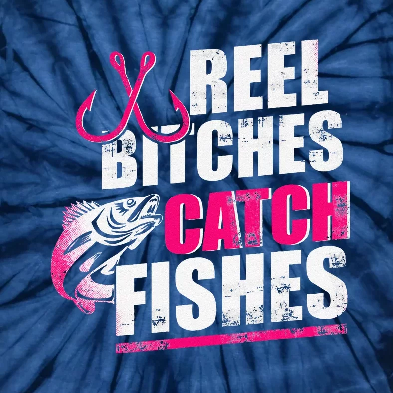 Reel Bitches Catch Fishes Funny Fishing Tie-Dye T-Shirt