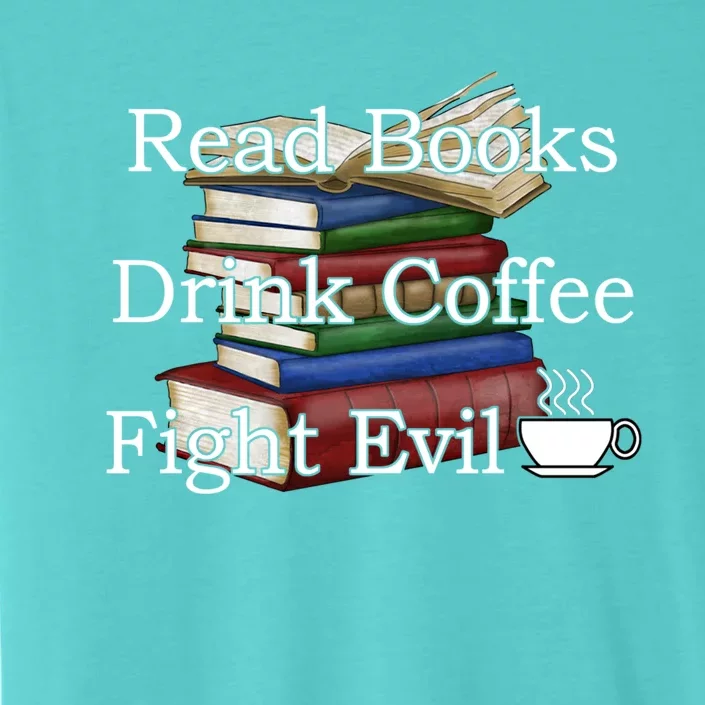 Read Books Coffee Fight Evil Funny Book Reading Meaningful Gift ChromaSoft Performance T-Shirt