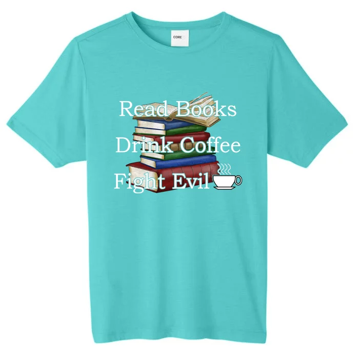 Read Books Coffee Fight Evil Funny Book Reading Meaningful Gift ChromaSoft Performance T-Shirt