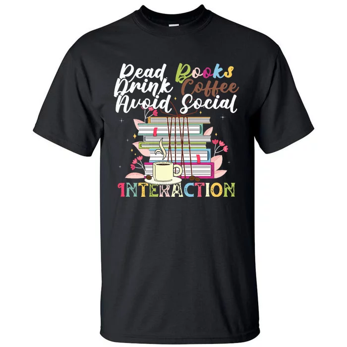 Read Books Drink Coffee Avoid Social Interaction Quote Tall T-Shirt