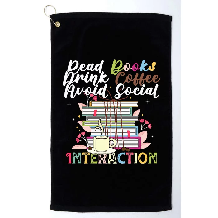 Read Books Drink Coffee Avoid Social Interaction Quote Platinum Collection Golf Towel