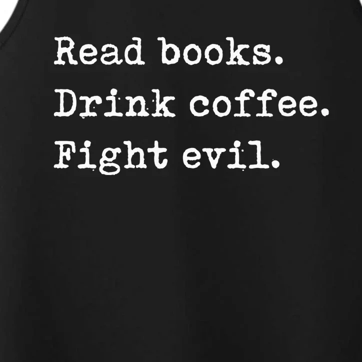 Read Books. Drink Coffee. Fight Evil. Funny Reading Performance Tank