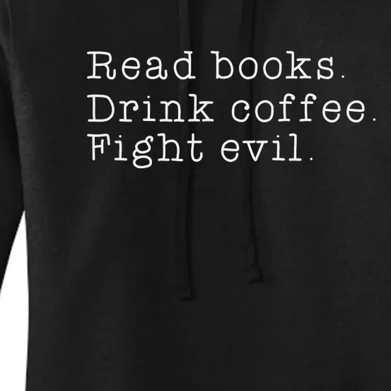 Read Books Drink Coffee Fight Evil Funny Gift Women's Pullover Hoodie