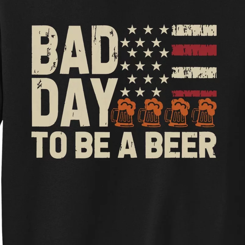 Retro Bad Day To Be Beer Usa Flag Beer 4th Of July Tall Sweatshirt