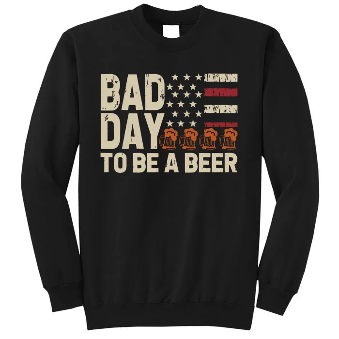 Retro Bad Day To Be Beer Usa Flag Beer 4th Of July Tall Sweatshirt