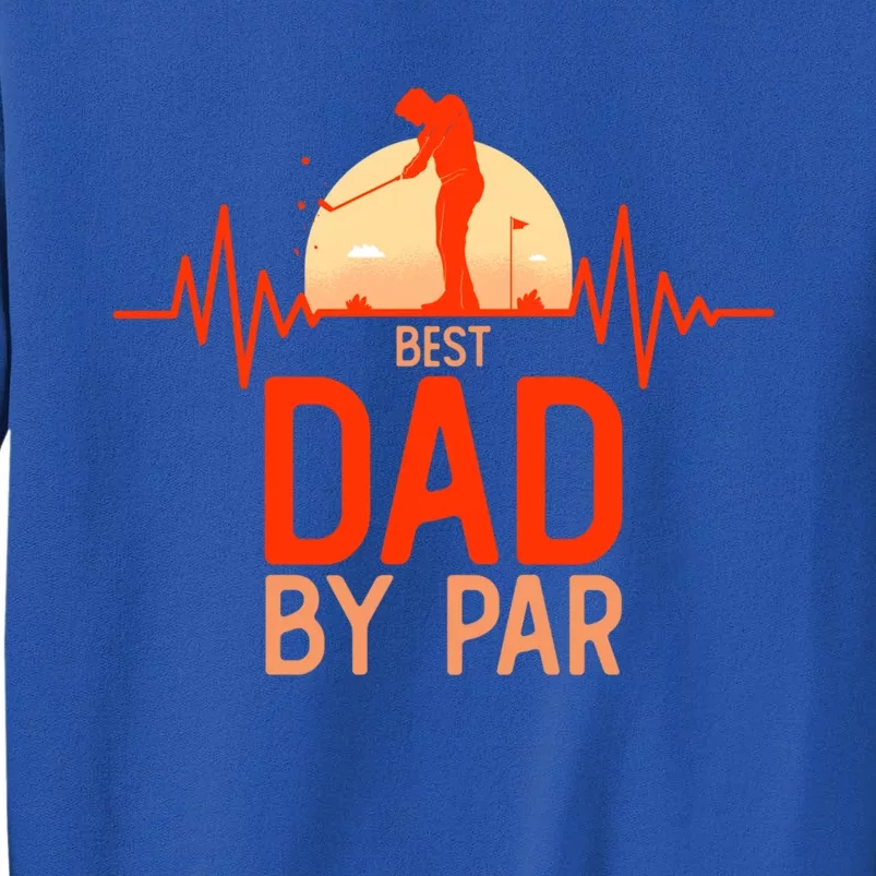 Retro Best Dad By Par Daddy FatherS Day Golf Golfer Gift Tall Sweatshirt