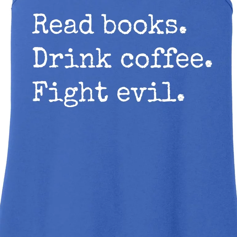 Read Books Drink Coffee Fight Evil Ladies Essential Tank