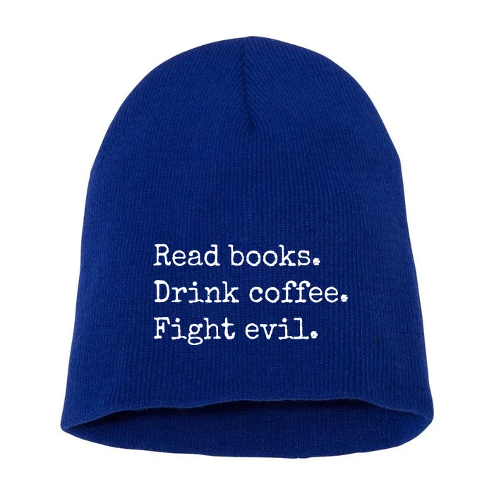 Read Books Drink Coffee Fight Evil Short Acrylic Beanie