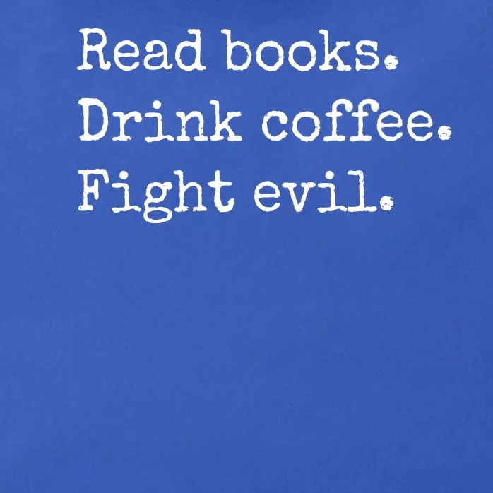 Read Books Drink Coffee Fight Evil Zip Tote Bag