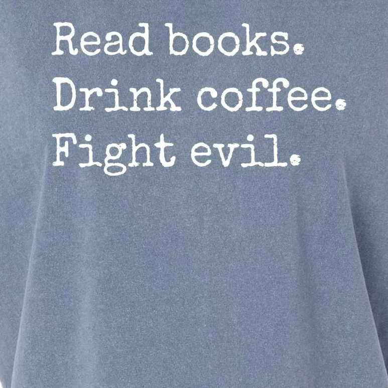 Read Books Drink Coffee Fight Evil Garment-Dyed Women's Muscle Tee