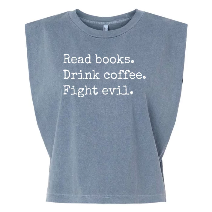 Read Books Drink Coffee Fight Evil Garment-Dyed Women's Muscle Tee