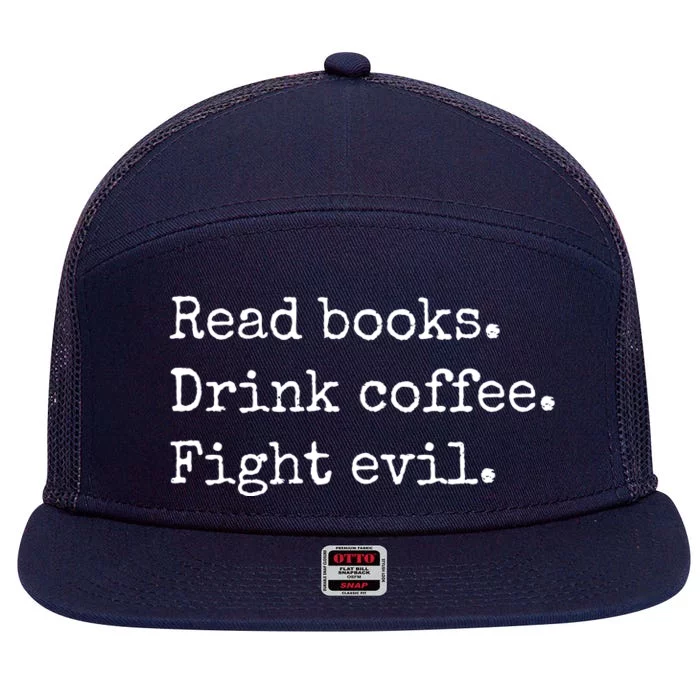 Read Books Drink Coffee Fight Evil 7 Panel Mesh Trucker Snapback Hat