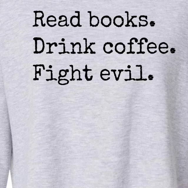 Read Books Drink Coffee Fight Evil Cropped Pullover Crew