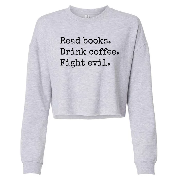 Read Books Drink Coffee Fight Evil Cropped Pullover Crew