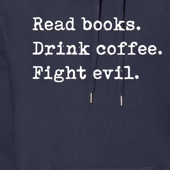 Read Books. Drink Coffee. Fight Evil. Funny Reading Premium Hoodie