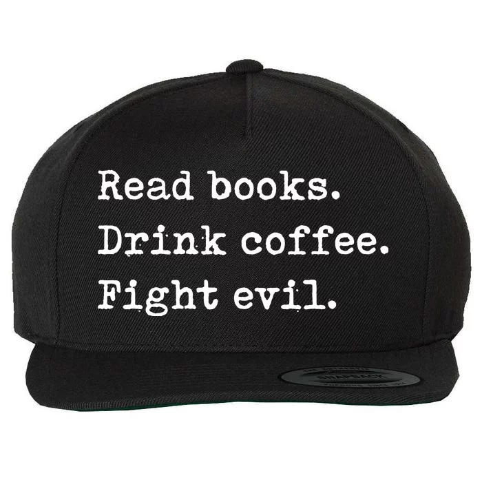 Read Books. Drink Coffee. Fight Evil. Funny Reading Wool Snapback Cap