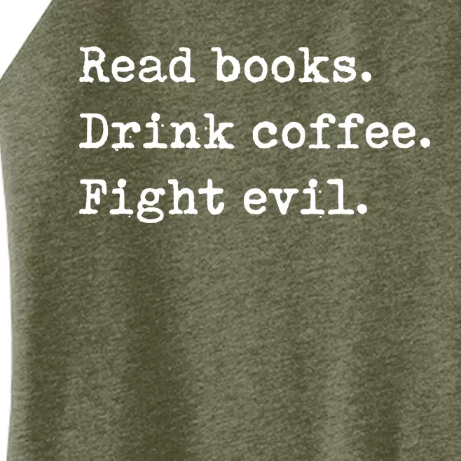 Read Books. Drink Coffee. Fight Evil. Funny Reading Women’s Perfect Tri Rocker Tank