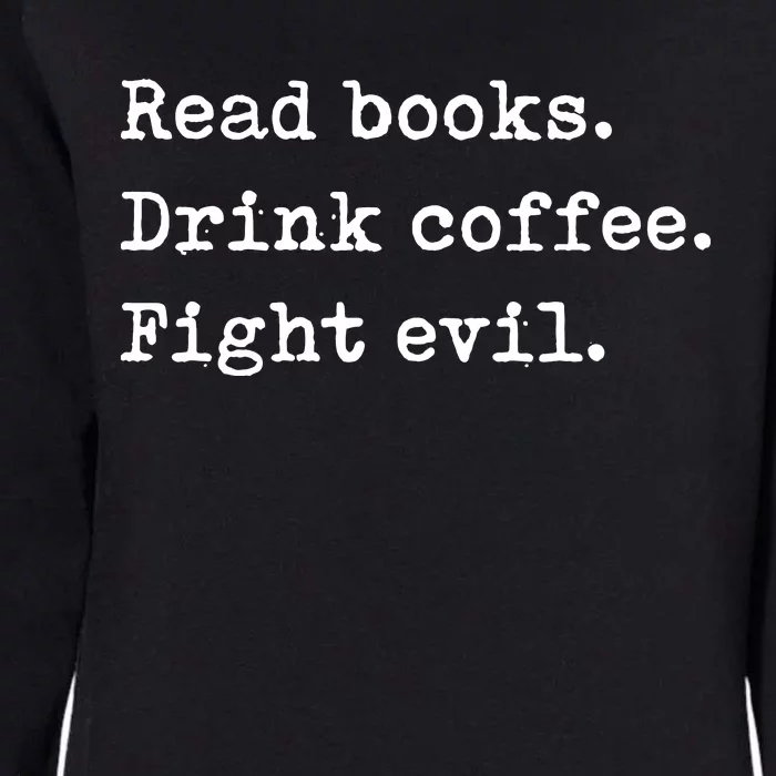 Read Books Drink Coffee Fight Evil Funny Reading Womens California Wash Sweatshirt