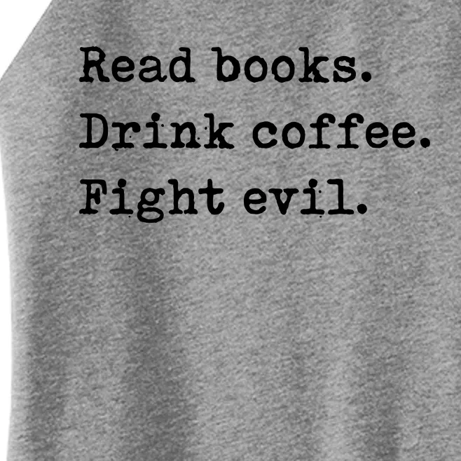 Read Books Drink Coffee Fight Evil Funny Reading Women’s Perfect Tri Rocker Tank