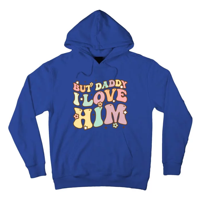 Retro But Daddy I Love Him Happy Parents' Day Family Gift Tall Hoodie