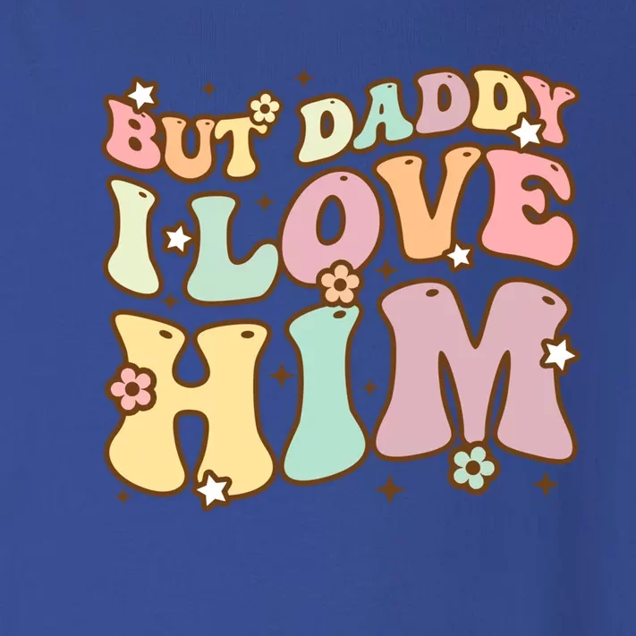 Retro But Daddy I Love Him Happy Parents' Day Family Gift Toddler Long Sleeve Shirt