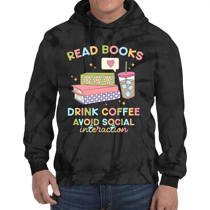 Read Books Drink Coffee Avoid Social Interaction Tie Dye Hoodie