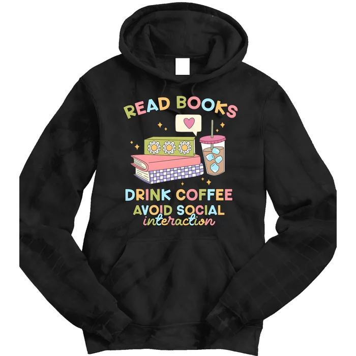 Read Books Drink Coffee Avoid Social Interaction Tie Dye Hoodie