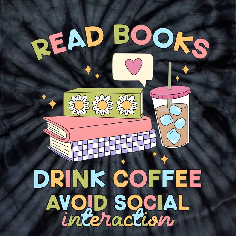 Read Books Drink Coffee Avoid Social Interaction Tie-Dye T-Shirt