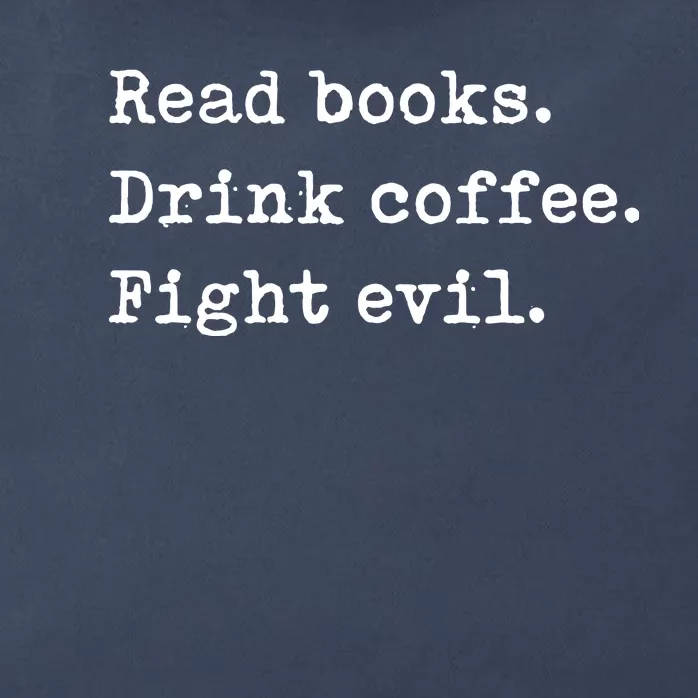 Read Books Drink Coffee Fight Evil Funny Reading Shirts Zip Tote Bag