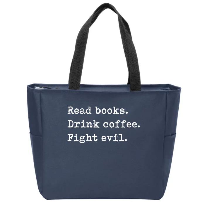 Read Books Drink Coffee Fight Evil Funny Reading Shirts Zip Tote Bag