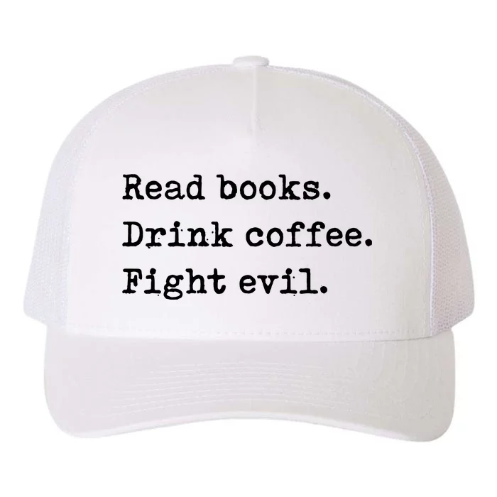 Read Books Drink Coffee Fight Evil Funny Reading Shirts Yupoong Adult 5-Panel Trucker Hat