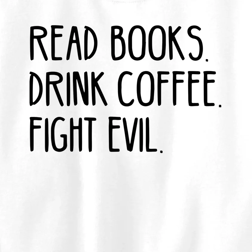 Read Books Drink Coffee Fight Evil Kids Sweatshirt