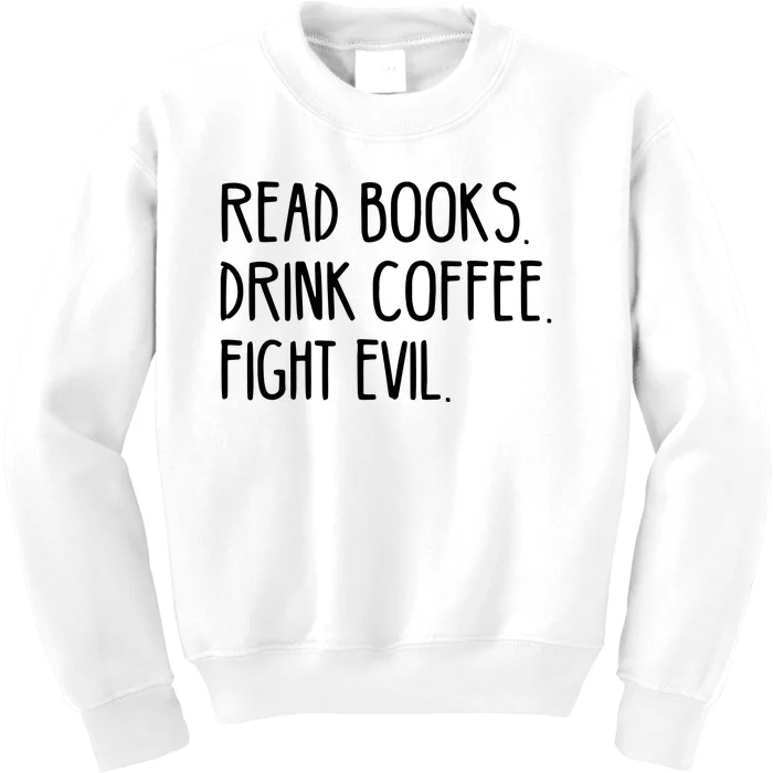 Read Books Drink Coffee Fight Evil Kids Sweatshirt