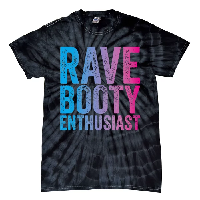 Rave Booty Enthusiast Quote Trippy Outfit EDM Music Festival Tie-Dye T-Shirt