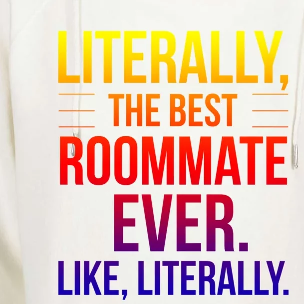 Roommate Best Ever Literally For Roomie Funny Roommate Great Gift Womens Funnel Neck Pullover Hood