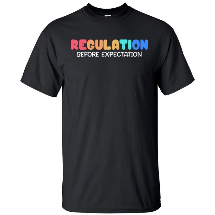 Regulation Before Expectation Autism Special Education Tall T-Shirt