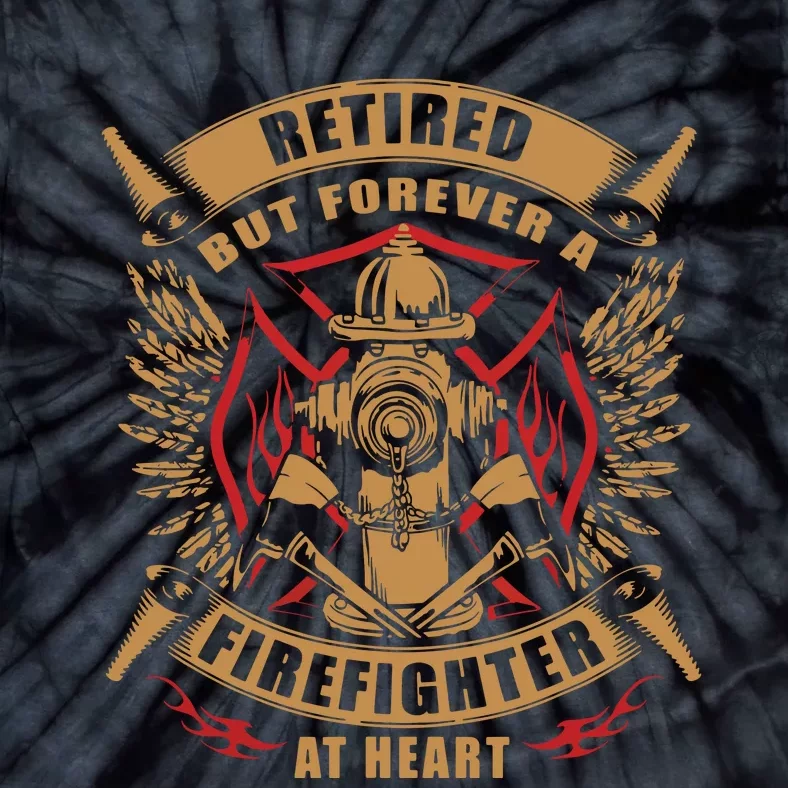 Retired But Forever Firefighter At Heart Retirement Tie-Dye T-Shirt