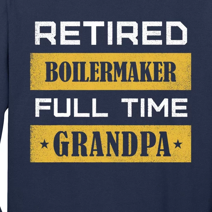 Retired Boilermaker Full Time Grandpa Long Sleeve Shirt