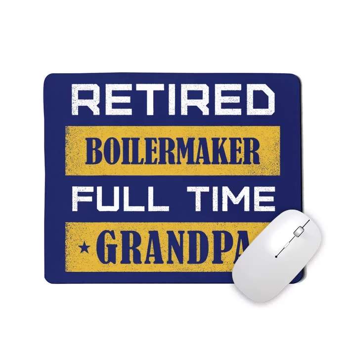 Retired Boilermaker Full Time Grandpa Mousepad