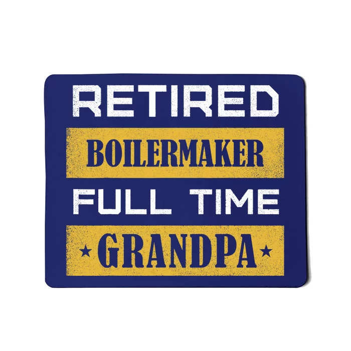 Retired Boilermaker Full Time Grandpa Mousepad