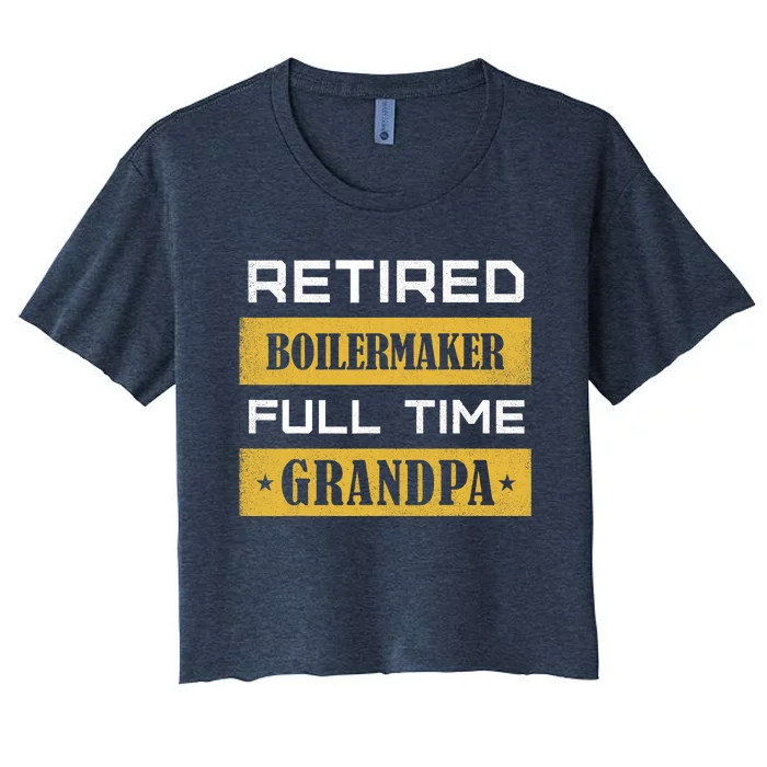 Retired Boilermaker Full Time Grandpa Women's Crop Top Tee