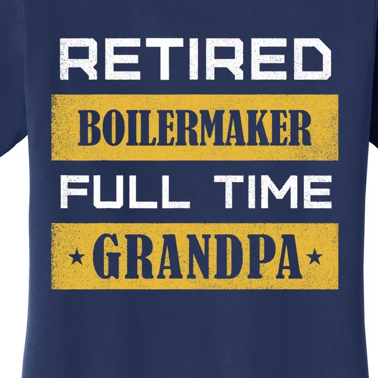 Retired Boilermaker Full Time Grandpa Women's T-Shirt