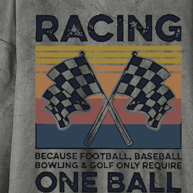 Racing Because Football Baseball Bowling And Golf Only Require One Ball Hooded Wearable Blanket