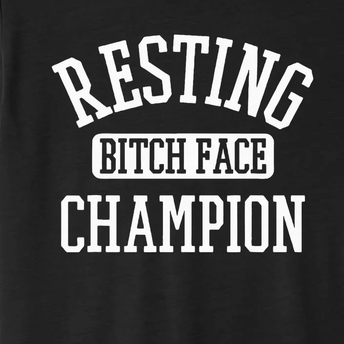 Resting Bitch Face Champion Womans Girl Funny Girly Humor ChromaSoft Performance T-Shirt