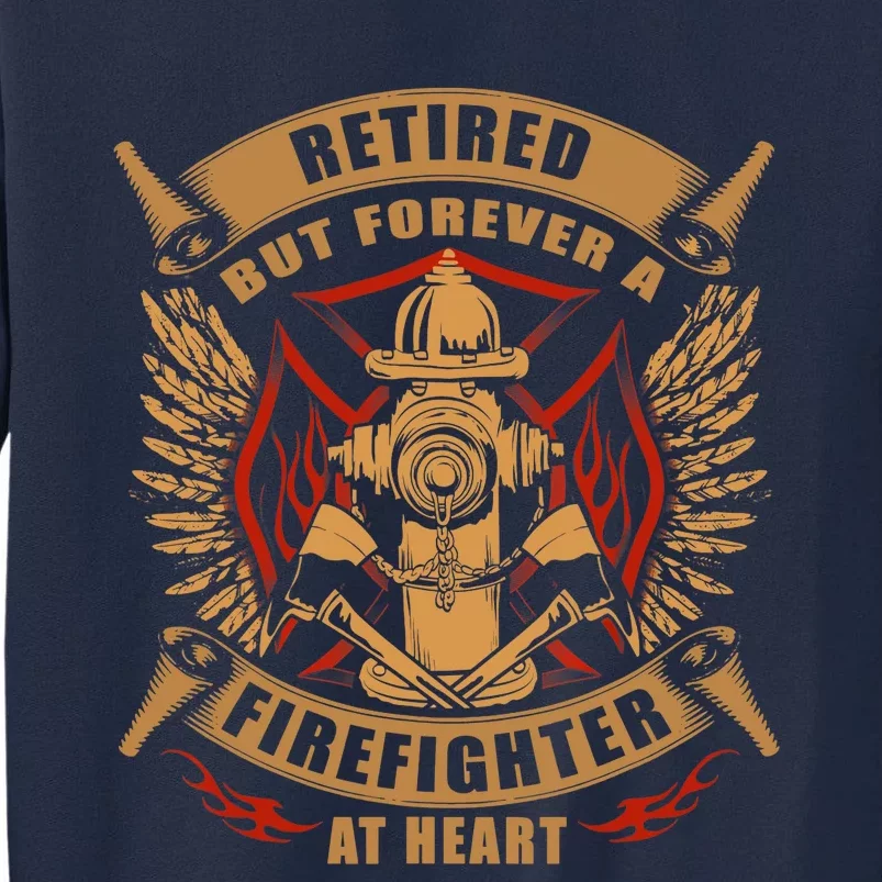 Retired But Forever Firefighter At Heart Retirement Tall Sweatshirt